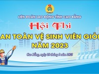 Hội thi “An toàn vệ sinh viên giỏi” sẽ được Liên đoàn Lao động tỉnh Cao Bằng tổ chức vào ngày 20/52023