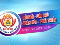 Một số thông tin về Đại hội XIII Công đoàn Việt Nam, nhiệm kỳ 2023 - 2028